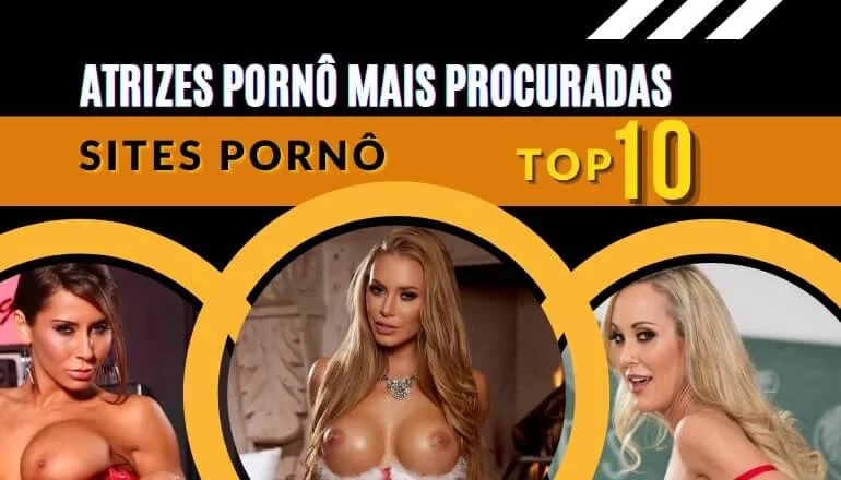 As 10 atrizes pornô mais procuradas em site adultos: top 10