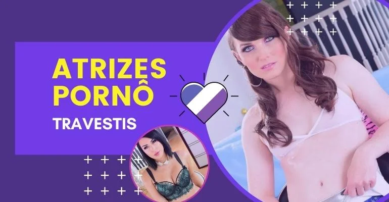 Best transvestite and trans porn actresses from Brazil and the World