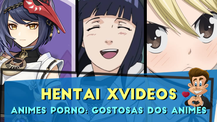 Hentai Xvideos - Animes Pornô: Gostosas dos Animes